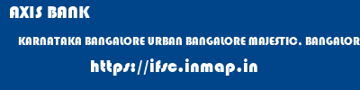 AXIS BANK  KARNATAKA BANGALORE URBAN BANGALORE MAJESTIC, BANGALORE  ifsc code